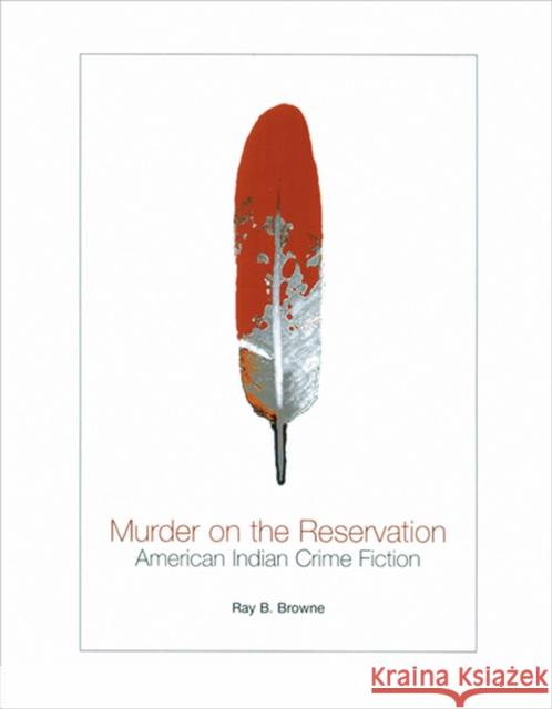 Murder on the Reservation : American Indian Crime Fiction Ray Broadus Browne 9780299196103 University of Wisconsin Press - książka