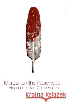 Murder on the Reservation: American Indian Crime Fiction: Aims and Achievements Ray Broadus Browne 9780299196141 University of Wisconsin Press - książka