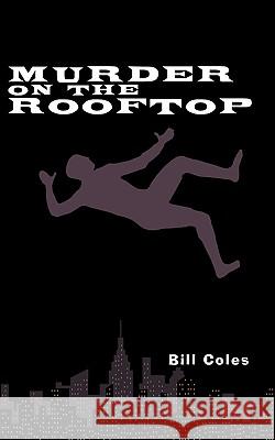 Murder on the Rooftop Bill Coles 9781438988436 Authorhouse - książka