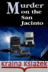 Murder on the San Jacinto George W., Jr. Barclay 9780595001712 Writer's Showcase Press
