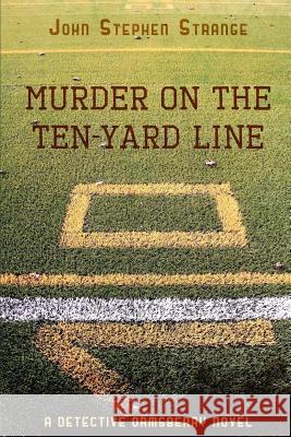 Murder on the Ten-Yard Line John Stephen Strange 9781304644480 Lulu.com - książka