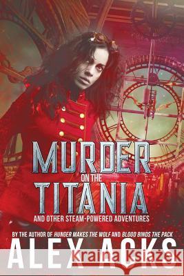 Murder on the Titania and Other Steam-Powered Adventures Alex Acks 9780998108278 Queen of Swords Press - książka
