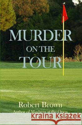 Murder on the Tour Robert Brown 9781536893663 Createspace Independent Publishing Platform - książka