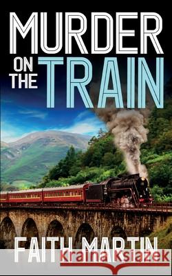 MURDER ON THE TRAIN a gripping crime mystery full of twists Faith Martin 9781835265451 Joffe Books Ltd - książka