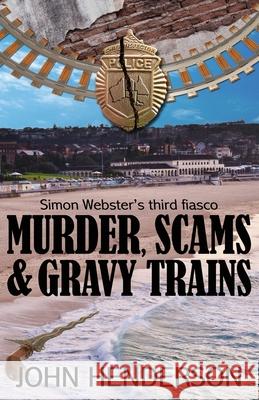 Murder, Scams & Gravy Trains: Simon Webster's Third Fiasco John Henderson 9780987576934 John Henderson - książka