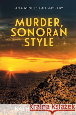 Murder, Sonoran Style: An Adventure Calls Mystery Kathy McIntosh 9780999293027 Dogged Kat Press - książka