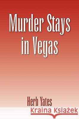 Murder Stays in Vegas Herb Yates 9781436365062 XLIBRIS CORPORATION - książka