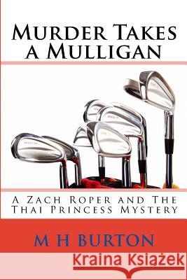 Murder Takes a Mulligan: A Zach Roper and The Thai Princess Mystery Burton, M. H. 9781483941776 Createspace - książka