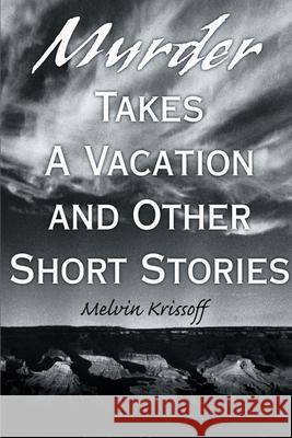 Murder Takes a Vacation: And Other Short Stories Krissoff, Melvin 9780595131532 Writers Club Press - książka