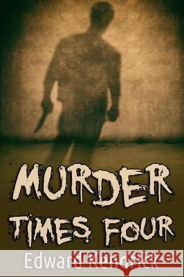 Murder Times Four Edward Kendrick 9781975634452 Createspace Independent Publishing Platform - książka