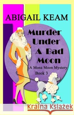 Murder Under A Bad Moon: A 1930s Mona Moon Mystery Book 3 Abigail Keam 9781082415821 Independently Published - książka