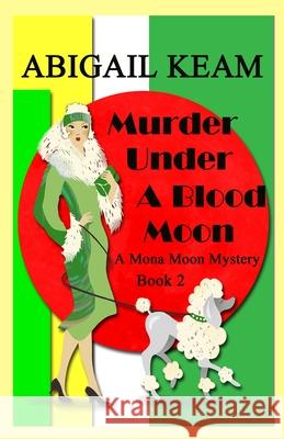 Murder Under A Blood Moon: A 1930s Mona Moon Mystery Book 2 Abigail Keam 9781098938390 Independently Published - książka