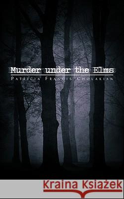 Murder Under the Elms Patricia Francis Cholakian 9781440159473 iUniverse.com - książka