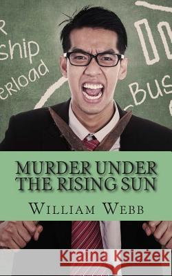 Murder Under the Rising Sun: 15 Japanese Serial Killers That Terrified a Nation William Webb 9781482781960 Createspace - książka