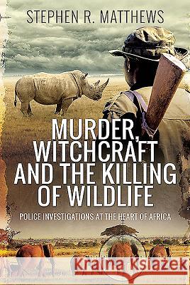 Murder, Witchcraft and the Killing of Wildlife: Police Investigations at the Heart of Africa Stephen Rabe 9781526764072 Pen and Sword True Crime - książka