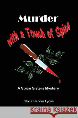 Murder with a Touch of Spice: A Spice Sisters Mystery Gloria Hander Lyons 9780984243846 Blue Sage Press - książka