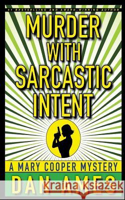 Murder With Sarcastic Intent: Mary Cooper Mystery #2 Ames, Dan 9781983503528 Createspace Independent Publishing Platform - książka