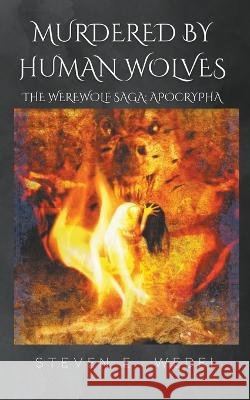 Murdered by Human Wolves Steven E Wedel   9798215846520 Moonhowler Press - książka