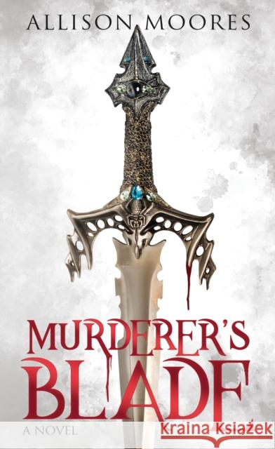 Murderer's Blade Allison Moores 9781631957505 Morgan James Fiction - książka