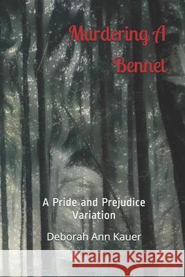 Murdering A Bennet: A Pride and Prejudice Variation Deborah Ann Kauer 9781690013204 Independently Published - książka