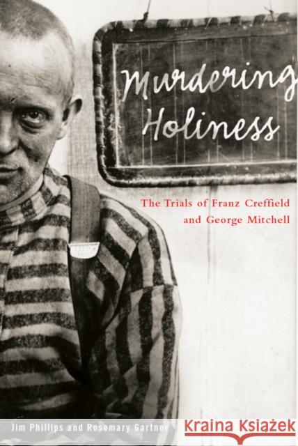 Murdering Holiness: The Trials of Franz Creffield and George Mitchell Jim Phillips 9780774809078 University of British Columbia Press - książka