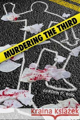 Murdering the Third Gordon P. Bois 9781518726866 Createspace - książka