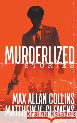 Murderlized: Stories Max Allan Collins, Matthew V Clemens 9781647340926 Wolfpack Publishing - książka