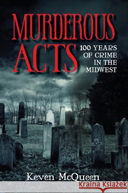 Murderous Acts: 100 Years of Crime in the Midwest Keven McQueen 9780253058447 Quarry Books - książka