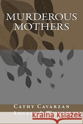 Murderous Mothers Cathy Cavarzan Angela L. Wilson 9781468182118 Createspace - książka