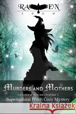 Murders and Mothers: Supernatural Witch Cozy Mystery Raven Snow 9781533391049 Createspace Independent Publishing Platform - książka