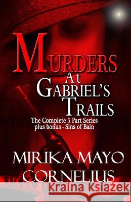 Murders at Gabriel's Trails: The Complete 5 Part Series plus bonus - Sins of Bain Cornelius, Mirika Mayo 9780970851758 Akirim Press - książka