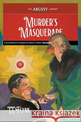 Murder's Masquerade: The Complete Cases of Mike & Trixie, Volume 1 T T Flynn, C C Beall, Joseph a Farren 9781618276087 Popular Publications - książka