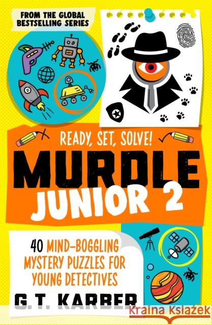 Murdle Junior 2: Ready, Set, Solve!: 40 Mind-Boggling Mystery Puzzles for Young Detectives G. T. Karber 9781805223870 Profile Books Ltd - książka