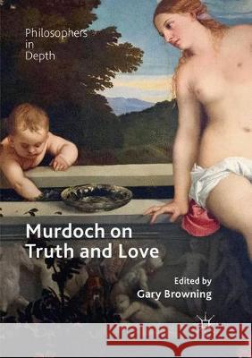 Murdoch on Truth and Love Gary Browning 9783030094317 Palgrave MacMillan - książka