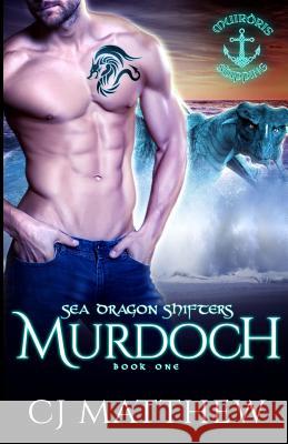 Murdoch: Sea Dragon Shifters Book 1 Cj Matthew 9780999464014 All Huston Group, Inc. - książka