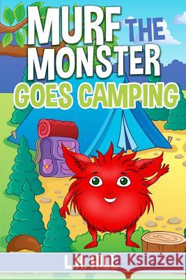 Murf the Monster Goes Camping L. H. Hill 9781523611195 Createspace Independent Publishing Platform - książka
