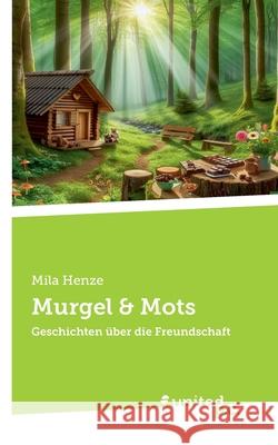 Murgel & Mots: Geschichten ?ber die Freundschaft Mila Henze 9783710311246 United P.C. - książka