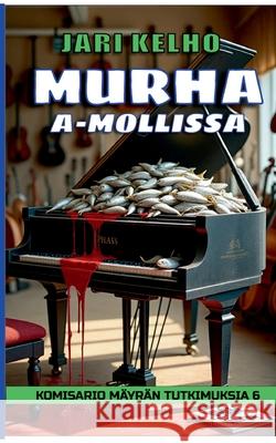 Murha A-mollissa: Komisario M?yr?n tutkimuksia 6 Jari Kelho 9789528028734 Bod - Books on Demand - książka
