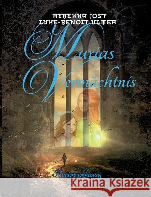 Murias Vermächtnis: Kinderbuchfassung Rebekka Jost, Luke-Benoit Ulmer 9783757808723 Books on Demand - książka