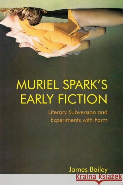 Muriel Spark's Early Fiction: Literary Subversion and Experiments with Form James Bailey   9781474475976 Edinburgh University Press - książka