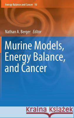 Murine Models, Energy Balance, and Cancer Nathan A. Berger 9783319167329 Springer - książka