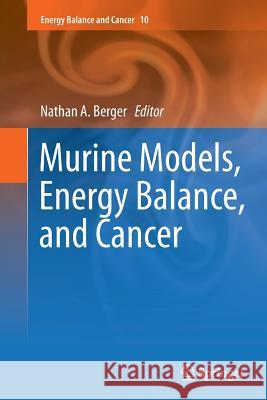 Murine Models, Energy Balance, and Cancer Nathan A. Berger 9783319383552 Springer - książka