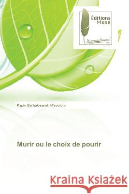 Murir ou le choix de pourir N'zouluni, Papin Barhak-sanah 9783639635744 Editions Muse - książka