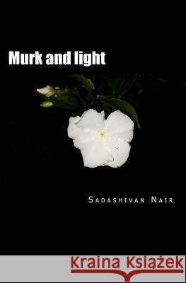 Murk and light: Deep poems of both sides of life Nair, Sadashivan 9781548174057 Createspace Independent Publishing Platform - książka