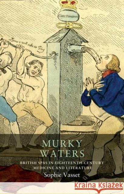 Murky Waters: British Spas in Eighteenth-Century Medicine and Literature Sophie Vasset Ladan Niayesh 9781526159717 Manchester University Press - książka