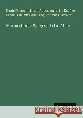 Murmesteren: Syngespil i tre Akter Augustin Eug?ne Scribe Daniel Fran?ois Esprit Auber Casimir Delavigne 9783386900041 Antigonos Verlag - książka