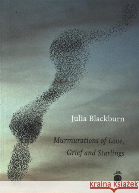 Murmurations of Love, Grief & Starlings Julia Blackburn 9780957152878 Full Circle Editions Ltd - książka