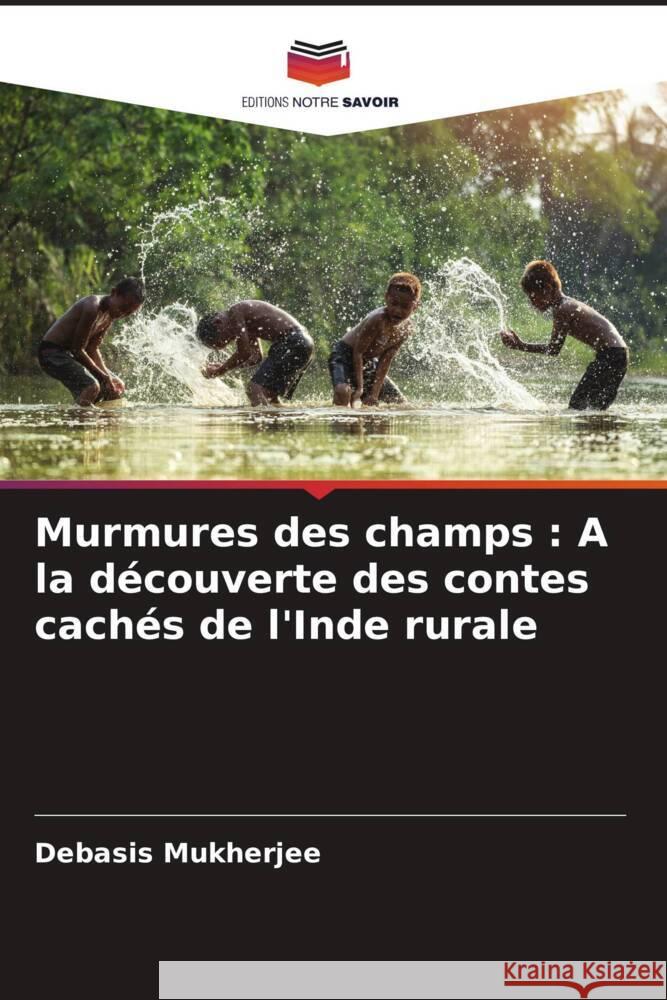 Murmures des champs : A la découverte des contes cachés de l'Inde rurale Mukherjee, Debasis 9786206295280 Editions Notre Savoir - książka