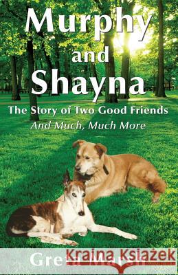 Murphy and Shayna, The Story of Two Good Friends And Much, Much More Greta Marsh 9781421837628 1st World Publishing - książka