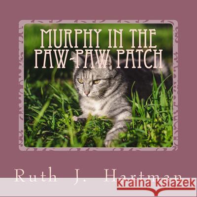 Murphy in the Paw-Paw Patch Ruth J. Hartman 9781727091014 Createspace Independent Publishing Platform - książka